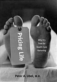 Pricing Life: Why Its Time for Health Care Rationing (Paperback)