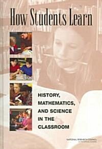 How Students Learn: History, Mathematics, and Science in the Classroom (Hardcover)