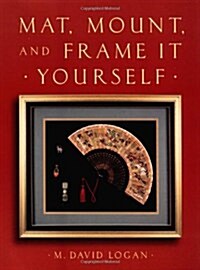 Mat, Mount, and Frame It Yourself (Paperback)