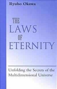 The Laws of Eternity: Unfolding the Secrets of the Mult-Dimensional Universe (Paperback)