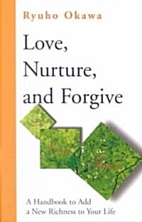 Love, Nurture, and Forgive: A Handbook on Adding New Richness to Your Life (Paperback)