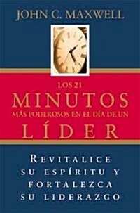 Los 21 Minutos M? Poderosos En El D? de Un L?er = The 21 Most Powerful Minutes in a Leaders Day (Paperback)