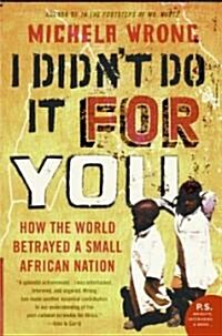 I Didnt Do It for You: How the World Betrayed a Small African Nation (Paperback)