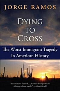 Dying to Cross: The Worst Immigrant Tragedy in American History (Paperback)