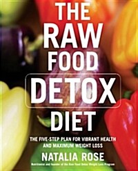 The Raw Food Detox Diet: The Five-Step Plan for Vibrant Health and Maximum Weight Loss (Paperback)