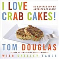 I Love Crab Cakes!: 50 Recipes for an American Classic (Hardcover)
