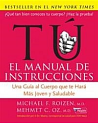 Tu: El Manual de Instrucciones: Una Gu? Al Cuerpo Que Te Har?M? Joven Y Saludable (Paperback)