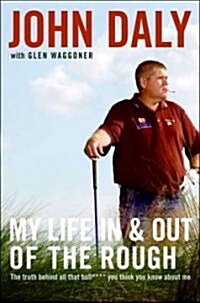 My Life in and Out of the Rough: The Truth Behind All That Bull**** You Think You Know about Me (Hardcover)