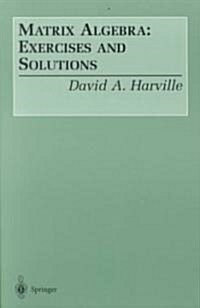 Matrix Algebra: Exercises and Solutions (Paperback, Softcover Repri)