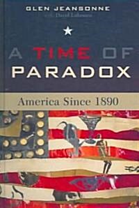 A Time of Paradox: America Since 1890 (Hardcover)