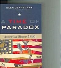 A Time of Paradox: America Since 1890 (Paperback)