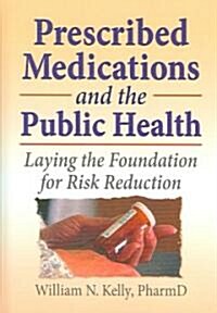 Prescribed Medications and the Public Health: Laying the Foundation for Risk Reduction (Hardcover)