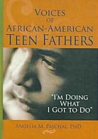 Voices of African-american Teen Fathers (Hardcover)