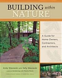 Building Within Nature: A Guide for Home Owners, Contractors, and Architects (Paperback)