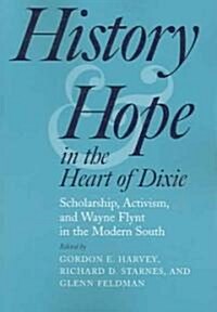History and Hope in the Heart of Dixie: Scholarship, Activism, and Wayne Flynt in the Modern South (Paperback)