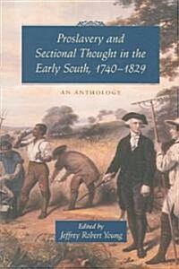 Proslavery and Sectional Thought in the Early South, 1740-1829: An Anthology (Paperback)