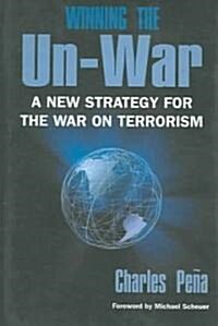 Winning the Un-War: A New Strategy for the War on Terrorism (Hardcover)