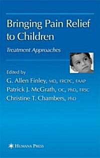 Bringing Pain Relief to Children: Treatment Approaches (Hardcover, 2006)