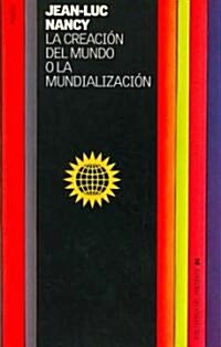 La Creacion Del Mundo O La Mundializacion/ Creation of the World or Globalization (Paperback, Translation)