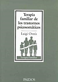 Terapia familiar de los trastornos psicosomaticos/ Family Therapy of the Psychosomatic Disorders (Paperback, Translation)