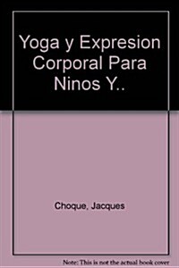 Yoga y expresion corporal para ninos y adolescentes / Yoga and Body Expression for Children and Adolescents (Paperback)