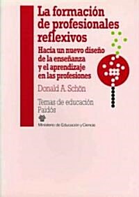 La Formacion De Profesionales Reflexivos/ Educating the Reflective Practitioner (Paperback, Translation)