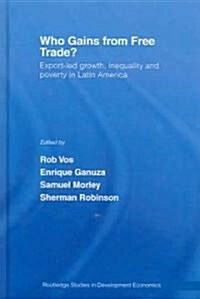 Who Gains from Free Trade : Export-Led Growth, Inequality and Poverty in Latin America (Hardcover)