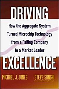 Driving Excellence: How the Aggregate System Turned Microchip Technology from a Failing Company to a Market Leader (Hardcover)