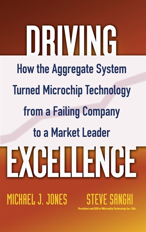 Driving Excellence: How the Aggregate System Turned Microchip Technology from a Failing Company to a Market Leader (Hardcover)