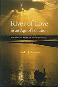 River of Love in an Age of Pollution: The Yamuna River of Northern India (Paperback)