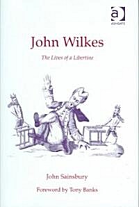 John Wilkes : The Lives of a Libertine (Hardcover)