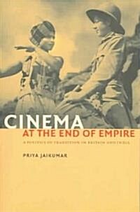 Cinema at the End of Empire: A Politics of Transition in Britain and India (Paperback)