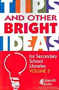 Tips and Other Bright Ideas for Secondary School Libraries: Volume 3 (Paperback, / Sherry Yorkto)