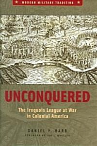 Unconquered: The Iroquois League at War in Colonial America (Hardcover)
