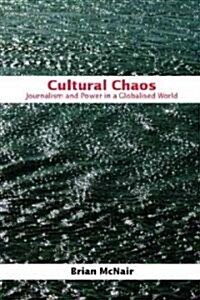 Cultural Chaos : Journalism and Power in a Globalised World (Paperback)