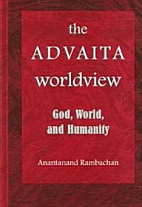 The Advaita Worldview: God, World, and Humanity (Hardcover)