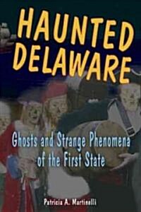 Haunted Delaware: Ghosts and Strange Phenomena of the First State (Paperback)