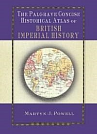 The Palgrave Concise Historical Atlas of British Imperial History (Hardcover)