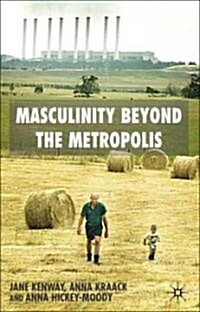 Masculinity Beyond the Metropolis (Hardcover)