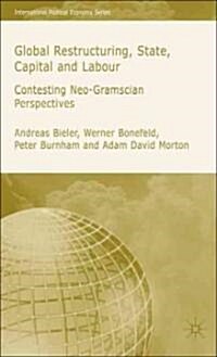 Global Restructuring, State, Capital and Labour: Contesting Neo-Gramscian Perspectives (Hardcover)