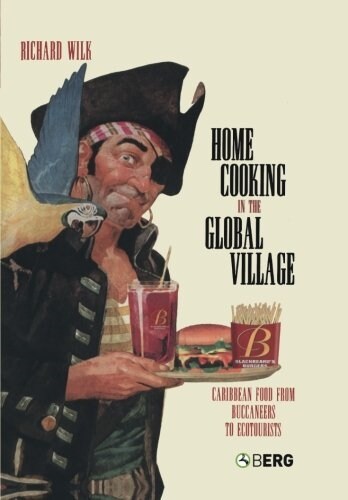 Home Cooking in the Global Village : Caribbean Food from Buccaneers to Ecotourists (Paperback)