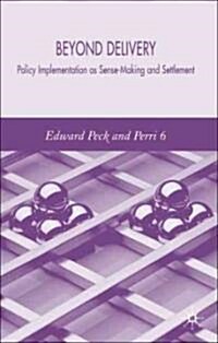 Beyond Delivery: Policy Implementation as Sense-Making and Settlement (Hardcover)