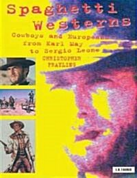 Spaghetti Westerns : Cowboys and Europeans from Karl May to Sergio Leone (Paperback, 2 ed)