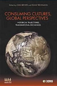 Consuming Cultures, Global Perspectives : Historical Trajectories, Transnational Exchanges (Hardcover)