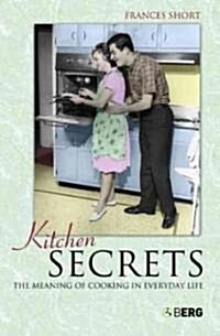 Kitchen Secrets : The Meaning of Cooking in Everyday Life (Hardcover)