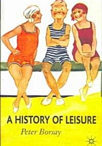 A History of Leisure : The British Experience Since 1500 (Paperback)
