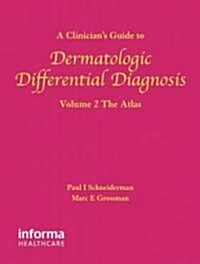 A Clinicians Guide to Dermatologic Differential Diagnosis, Volume 2: The Atlas (Hardcover, 2)