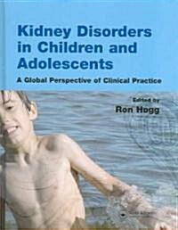 Kidney Disorders in Children and Adolescents : A Global Perspective of Clinical Practice (Hardcover)