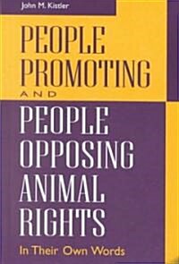 People Promoting and People Opposing Animal Rights: In Their Own Words (Hardcover)