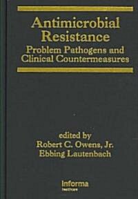 Antimicrobial Resistance: Problem Pathogens and Clinical Countermeasures (Hardcover)